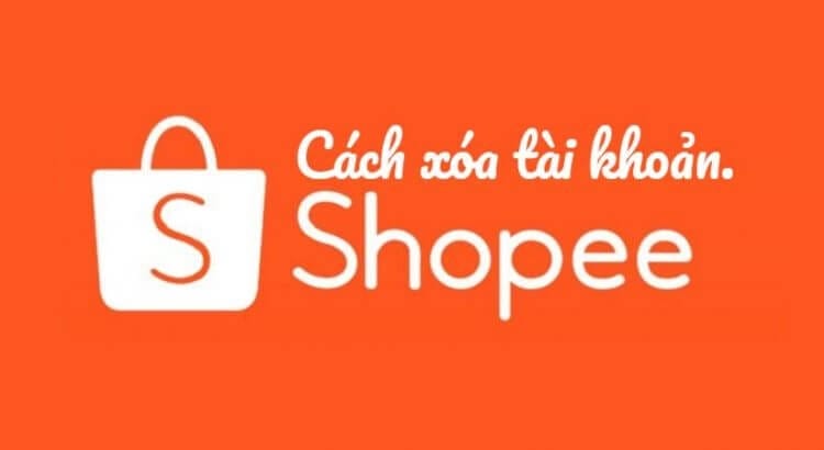 Hướng dẫn chi tiết cách xóa tài khoản Shopee